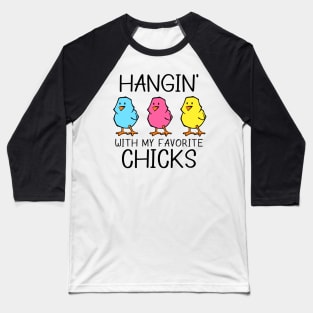 Hangin' With My Favorite Easter Chicks or Peeps Baseball T-Shirt